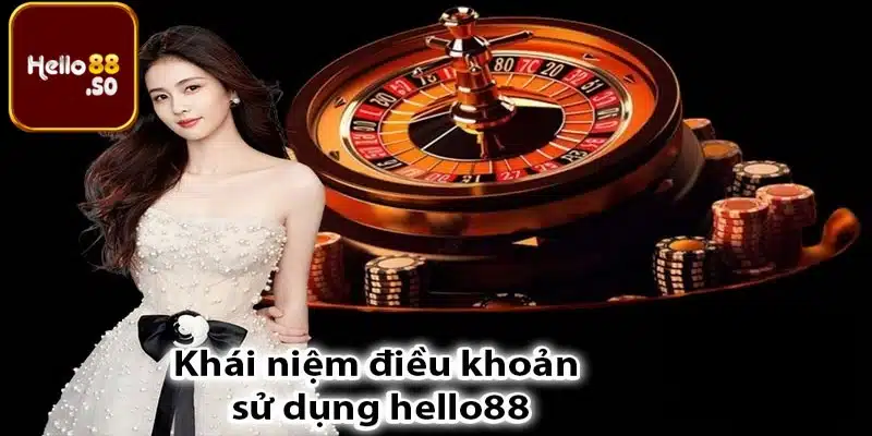 Khái niệm về điều khoản sử dụng tại Hello88